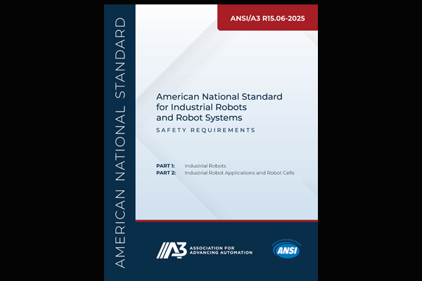 A3 publishes ANSI/A3 R15.06-2025, American National Standard for Industrial Robots and Robot Systems - Safety Requirements