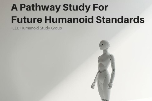 IEEE releases ‘A Pathway Study for Future Humanoid Standards’