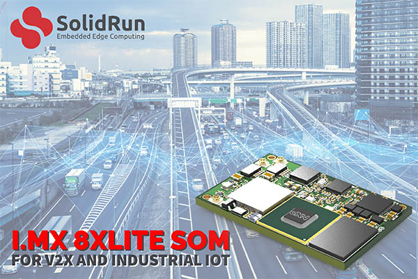 SolidRun Announces System i.MX 8XLite Mini System on Module Line for V2X Applications